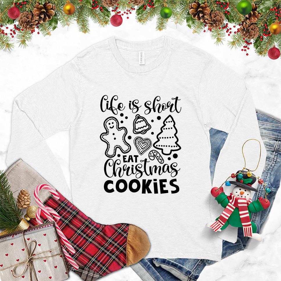 Life Is Short Eat Christmas Cookies Long Sleeves White - Festive long sleeve top with Christmas cookies and 'Life is Short Eat Christmas Cookies' quote for holiday cheer.