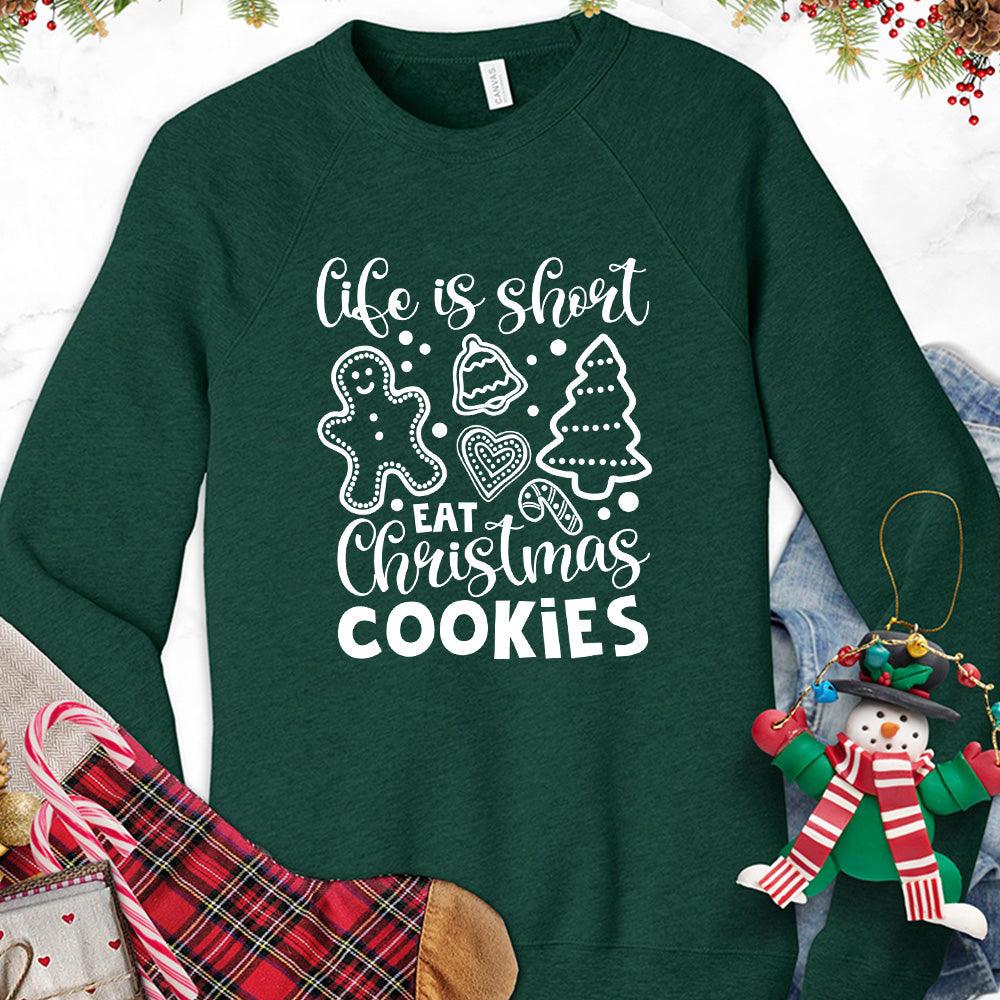 Life Is Short Eat Christmas Cookies Sweatshirt - Brooke & Belle