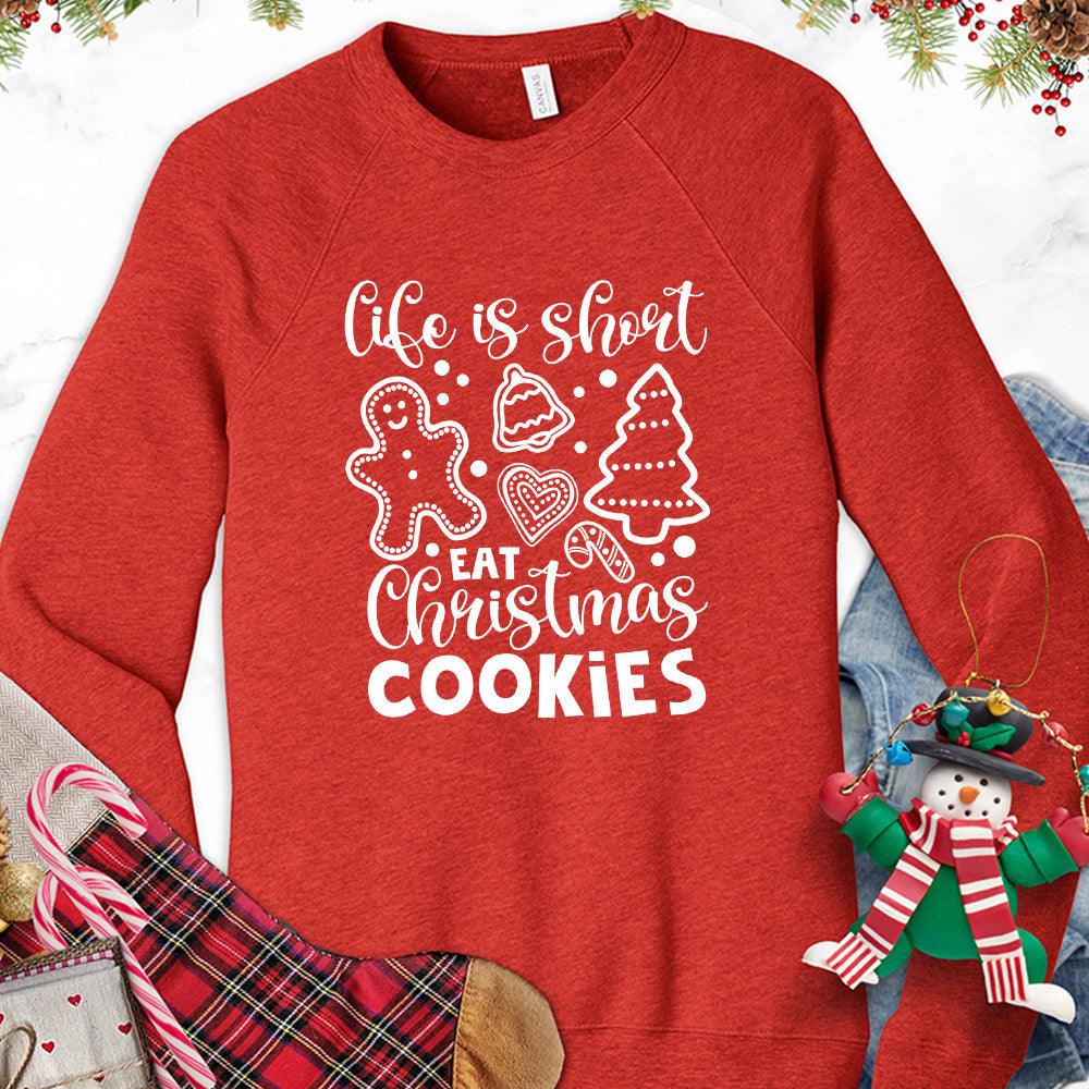 Life Is Short Eat Christmas Cookies Sweatshirt - Brooke & Belle