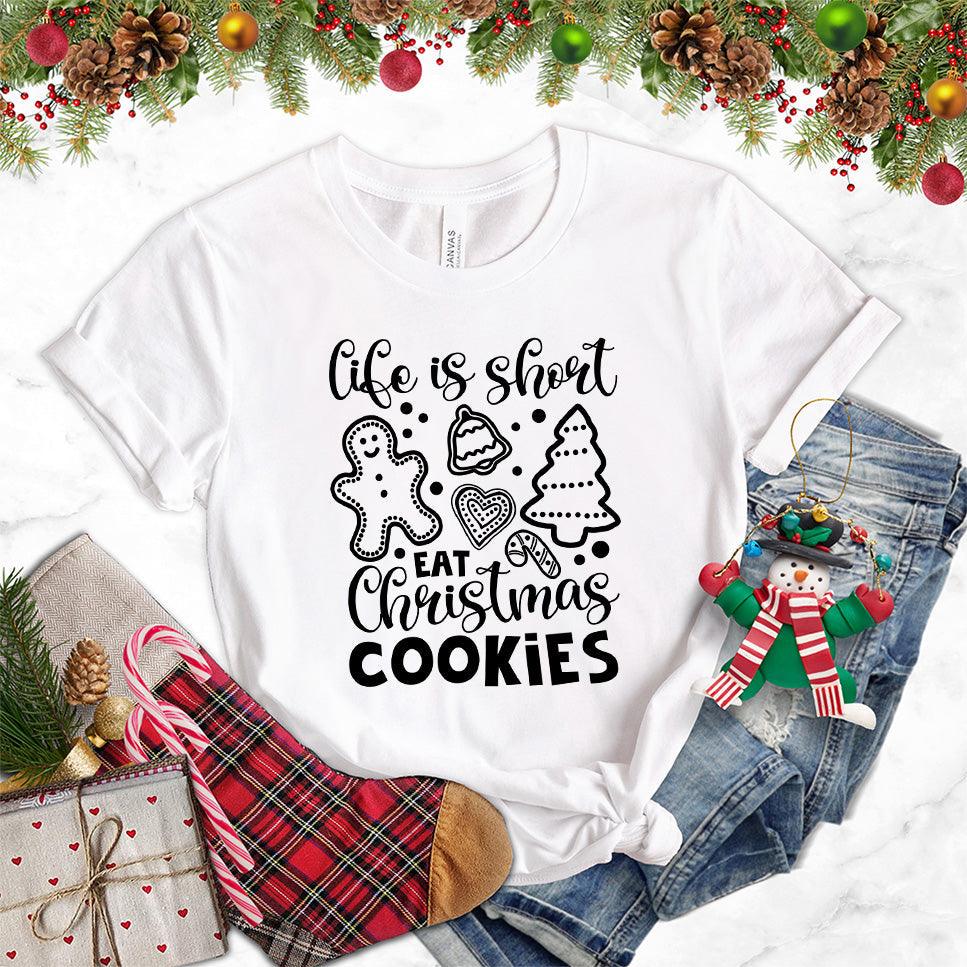 Life Is Short Eat Christmas Cookies T-Shirt White - Festive tee with 'Life Is Short Eat Christmas Cookies' message and cute seasonal cookie designs.