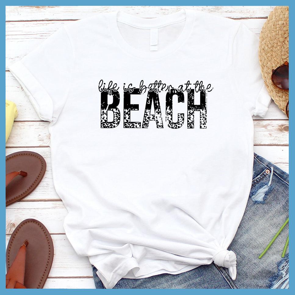 Life is Better At The Beach Version 6 T-Shirt