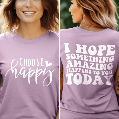 Choose Happy, I Hope Something Amazing Happens To You Today T-Shirt
