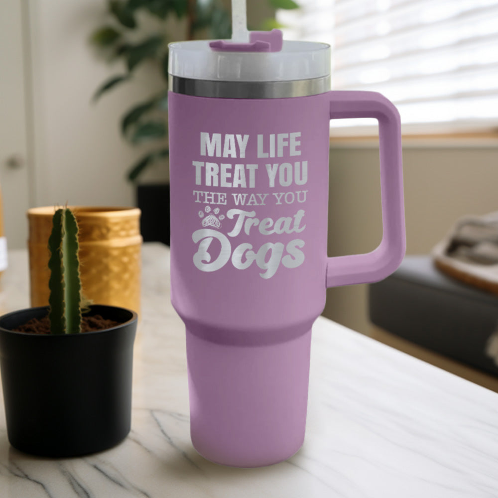 May Life Treat You The Way You Treat Dogs Tumbler