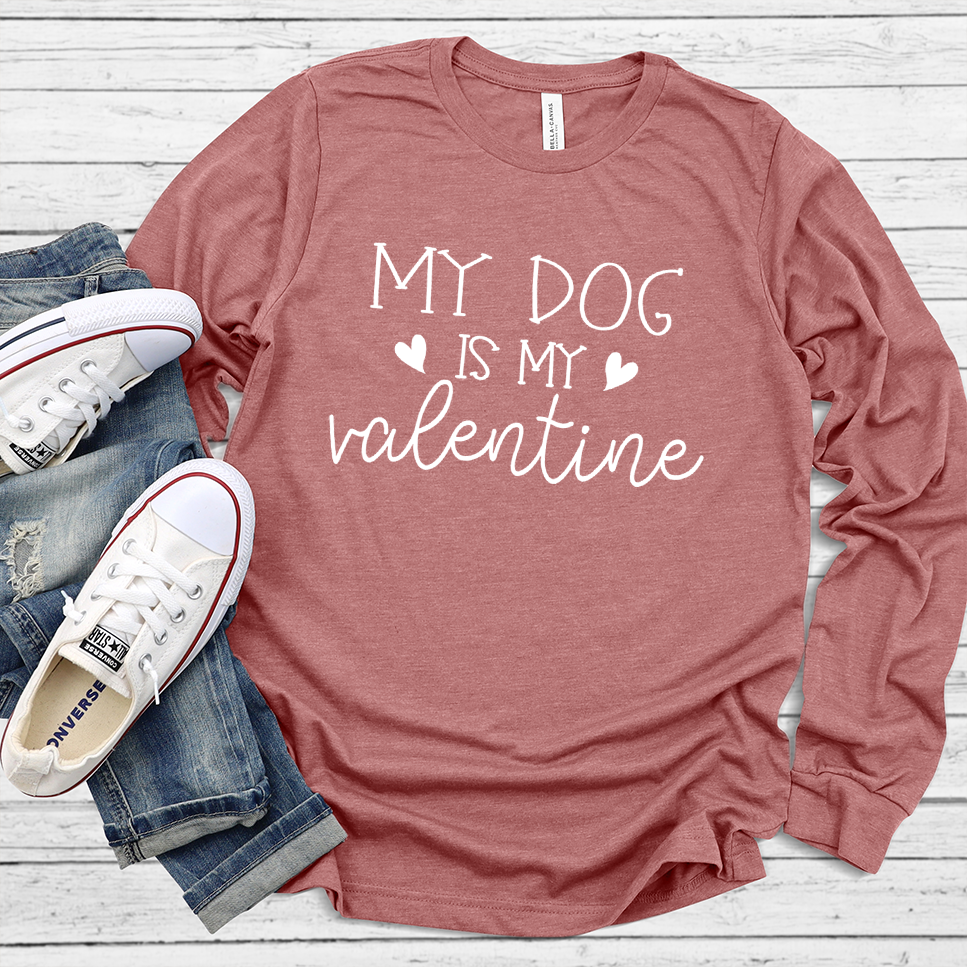 My Dog Is My Valentine Long Sleeves