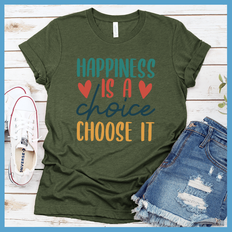 Happiness Is A Choice Choose It T-Shirt Colored Edition