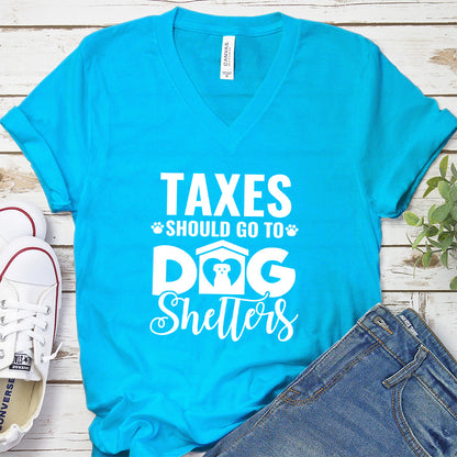 Taxes Should Go To Dog Shelters V-Neck