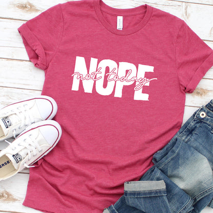 Nope Not Today T-Shirt