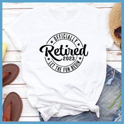 Officially Retired 2023 Let The Fun Begin T-Shirt - Brooke & Belle