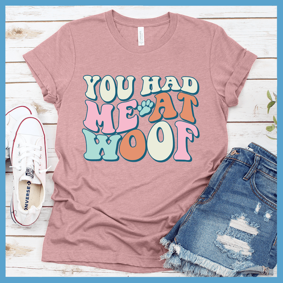 You Had Me At Woof Colored Print T-Shirt