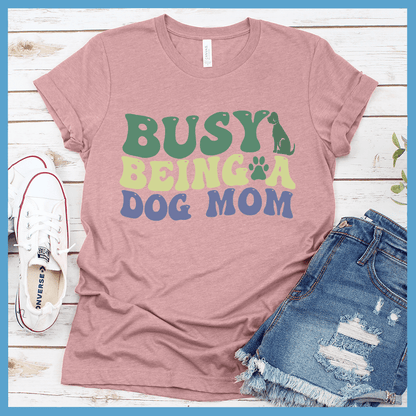 Busy Being A Dog Mom Colored Print T-Shirt