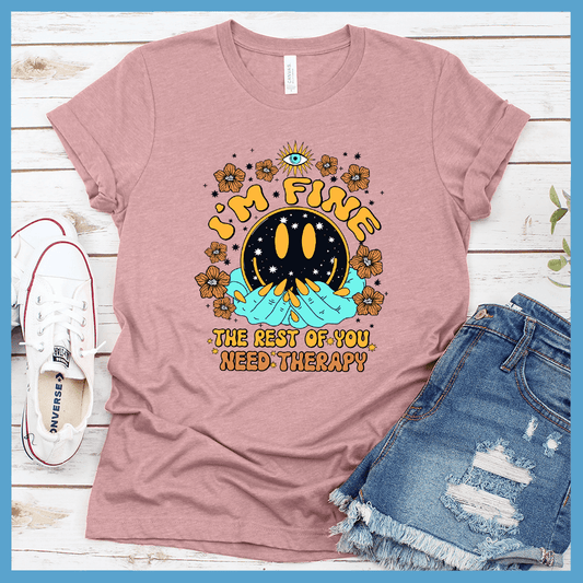 I'm Fine The Rest Of You Need Therapy T-Shirt Colored Edition - Brooke & Belle