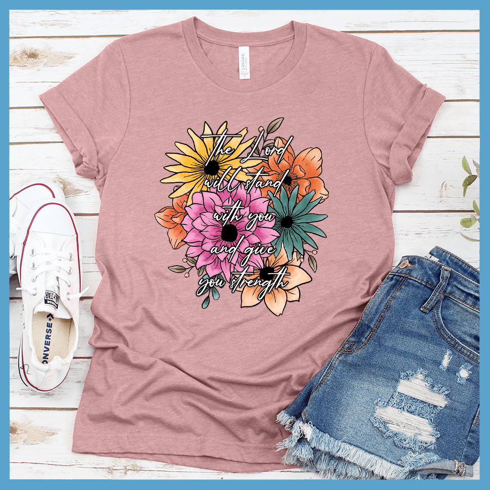 The Lord Will Stand With You And Give You Strength  T-Shirt Floral Colored Edition