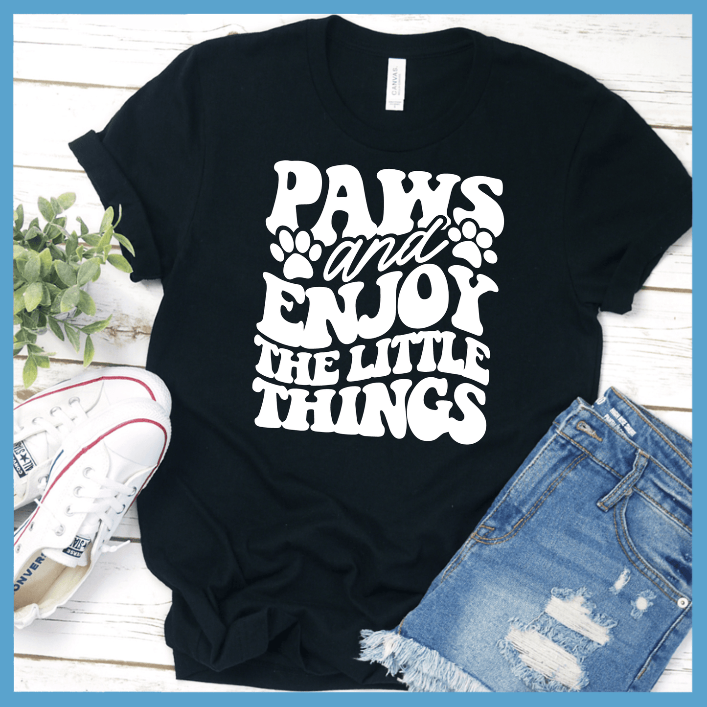 Paws And Enjoy The Little Things T-Shirt - Brooke & Belle