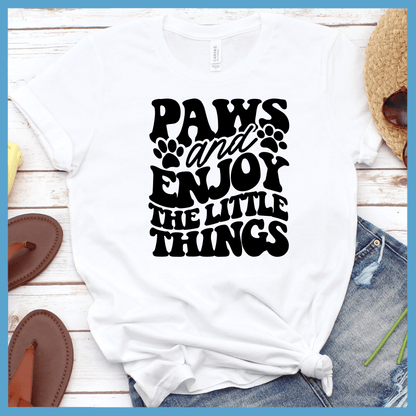 Paws And Enjoy The Little Things T-Shirt
