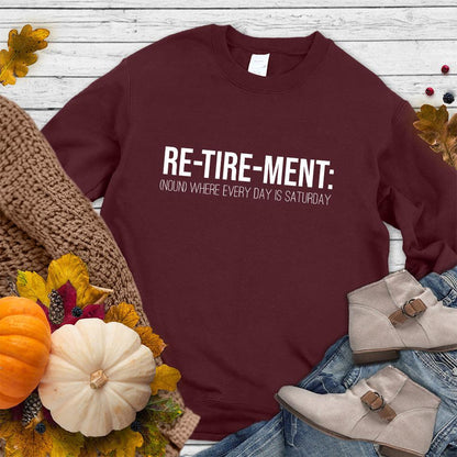 Retirement Noun Sweatshirt Maroon - Retirement Noun-themed sweatshirt with playful 'every day is Saturday' message