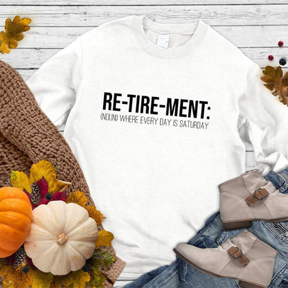 Retirement Noun Sweatshirt White - Retirement Noun-themed sweatshirt with playful 'every day is Saturday' message