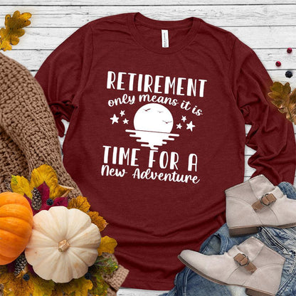 Retirement Only Means New Adventure Long Sleeves Cardinal - Retirement New Adventure Long Sleeve Shirt with inspiring design