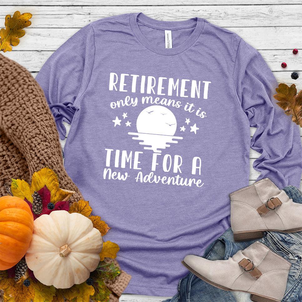 Retirement Only Means New Adventure Long Sleeves Dark Lavender - Retirement New Adventure Long Sleeve Shirt with inspiring design