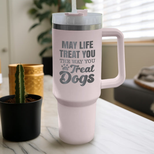 May Life Treat You The Way You Treat Dogs Tumbler