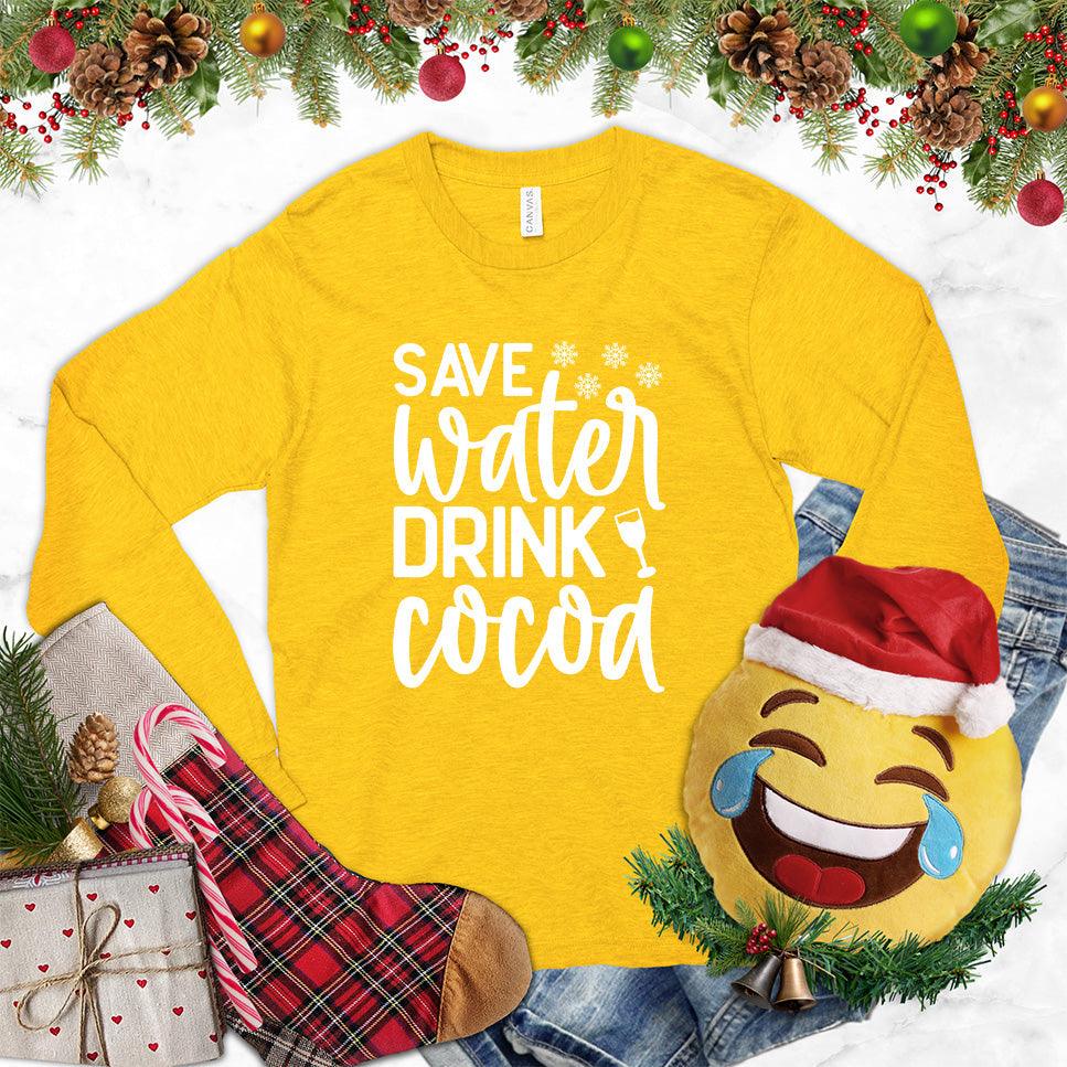 Save Water Drink Cocoa Long Sleeves Gold - Humorous 'Save Water Drink Cocoa' design on long sleeve shirt with festive accents.