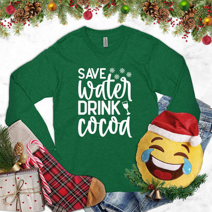 Save Water Drink Cocoa Long Sleeves Kelly - Humorous 'Save Water Drink Cocoa' design on long sleeve shirt with festive accents.