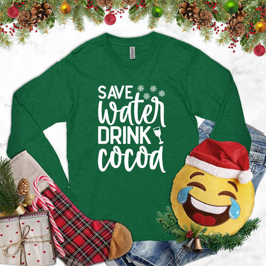 Save Water Drink Cocoa Long Sleeves Kelly - Humorous 'Save Water Drink Cocoa' design on long sleeve shirt with festive accents.