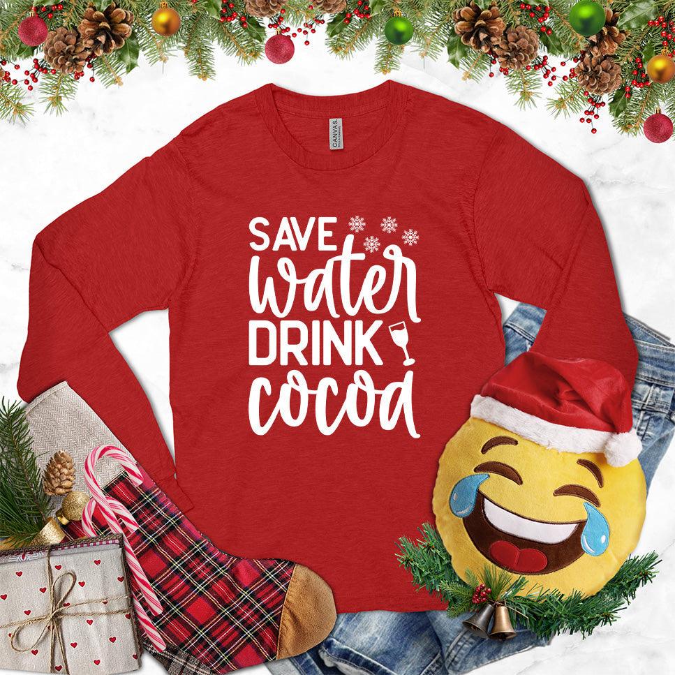Save Water Drink Cocoa Long Sleeves Red - Humorous 'Save Water Drink Cocoa' design on long sleeve shirt with festive accents.