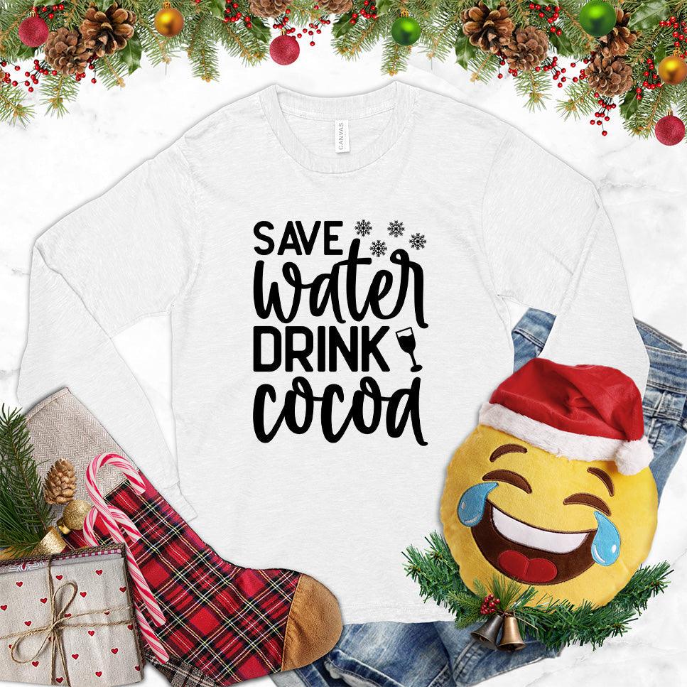 Save Water Drink Cocoa Long Sleeves White - Humorous 'Save Water Drink Cocoa' design on long sleeve shirt with festive accents.