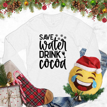 Save Water Drink Cocoa Long Sleeves White - Humorous 'Save Water Drink Cocoa' design on long sleeve shirt with festive accents.