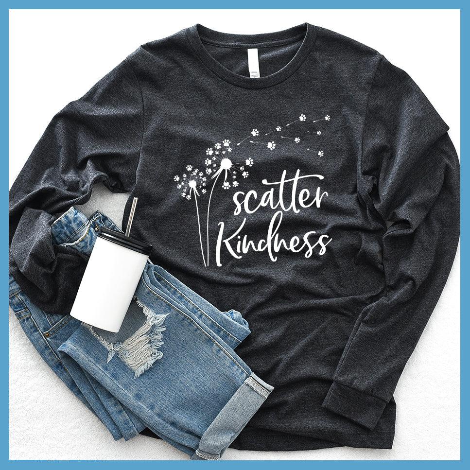 Scatter Kindness Long Sleeves Dark Grey Heather - Inspirational 'Scatter Kindness' typographic design on a long sleeve shirt.