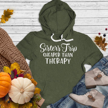 Sisters Trip Cheaper Than Therapy Hoodie Military Green - Fun and cozy Sisters Trip slogan on a stylish hoodie, perfect for sibling bonding.