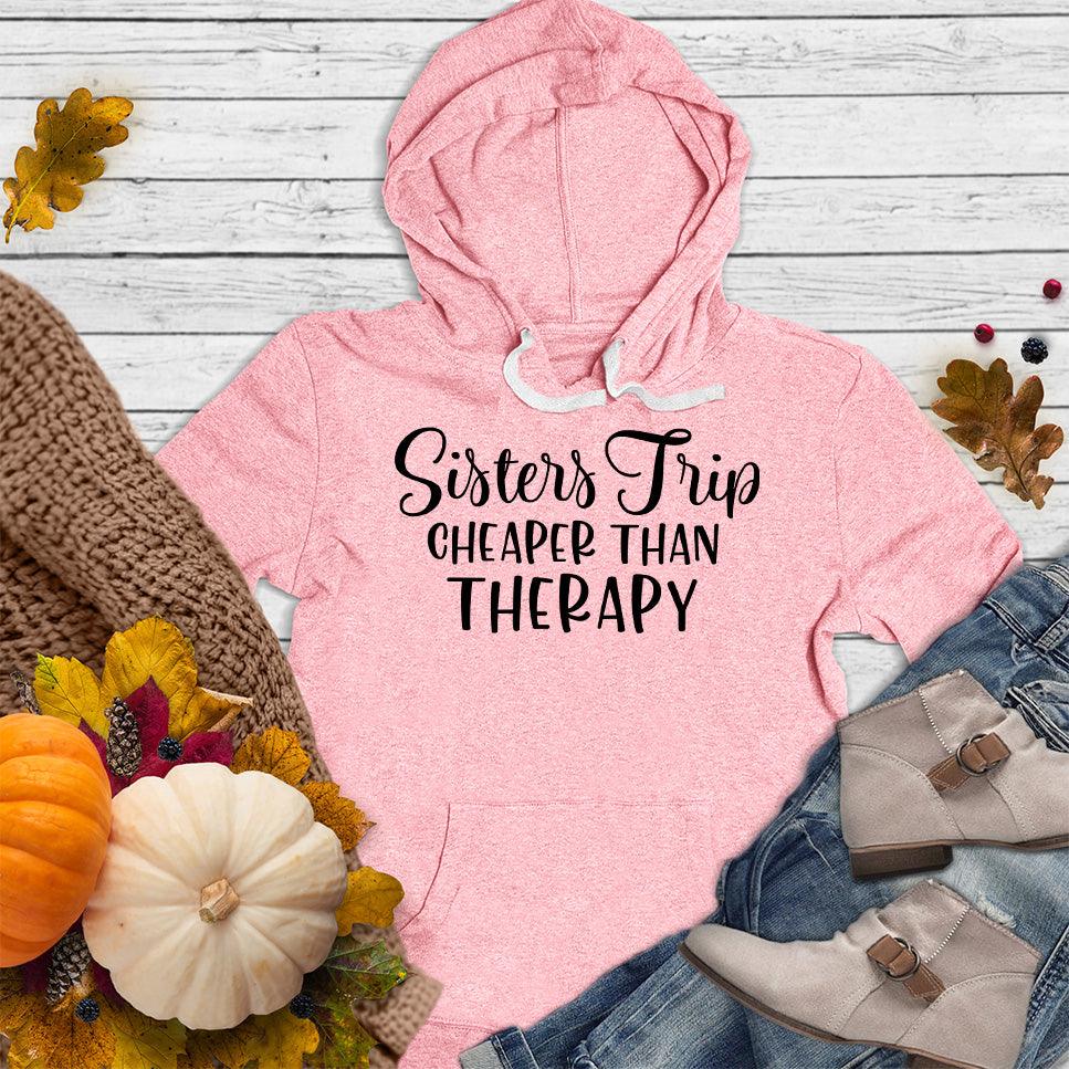 Sisters Trip Cheaper Than Therapy Hoodie Pink - Fun and cozy Sisters Trip slogan on a stylish hoodie, perfect for sibling bonding.