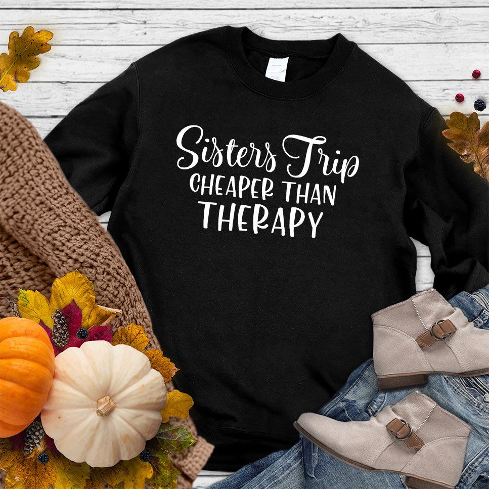 Sisters Trip Cheaper Than Therapy Sweatshirt Black - Warm sweatshirt with 'Sisters Trip Cheaper Than Therapy' text, perfect for family bonding.