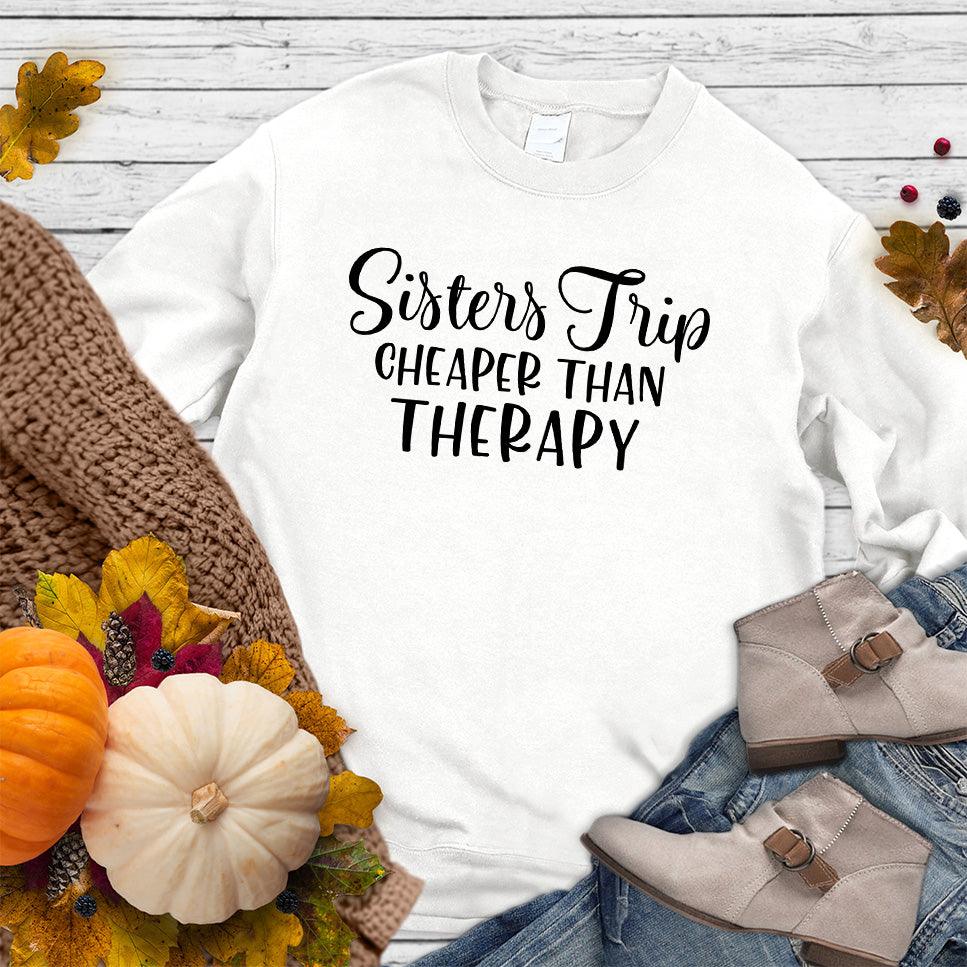 Sisters Trip Cheaper Than Therapy Sweatshirt White - Warm sweatshirt with 'Sisters Trip Cheaper Than Therapy' text, perfect for family bonding.