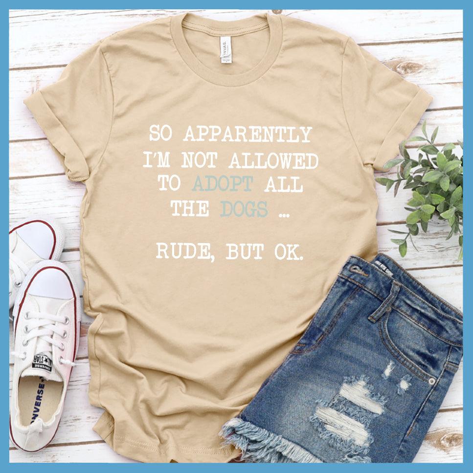 So Apparently I'm Not Allowed To Adopt All The Dogs ... Rude, But OK. Colored Print T-Shirt - Brooke & Belle