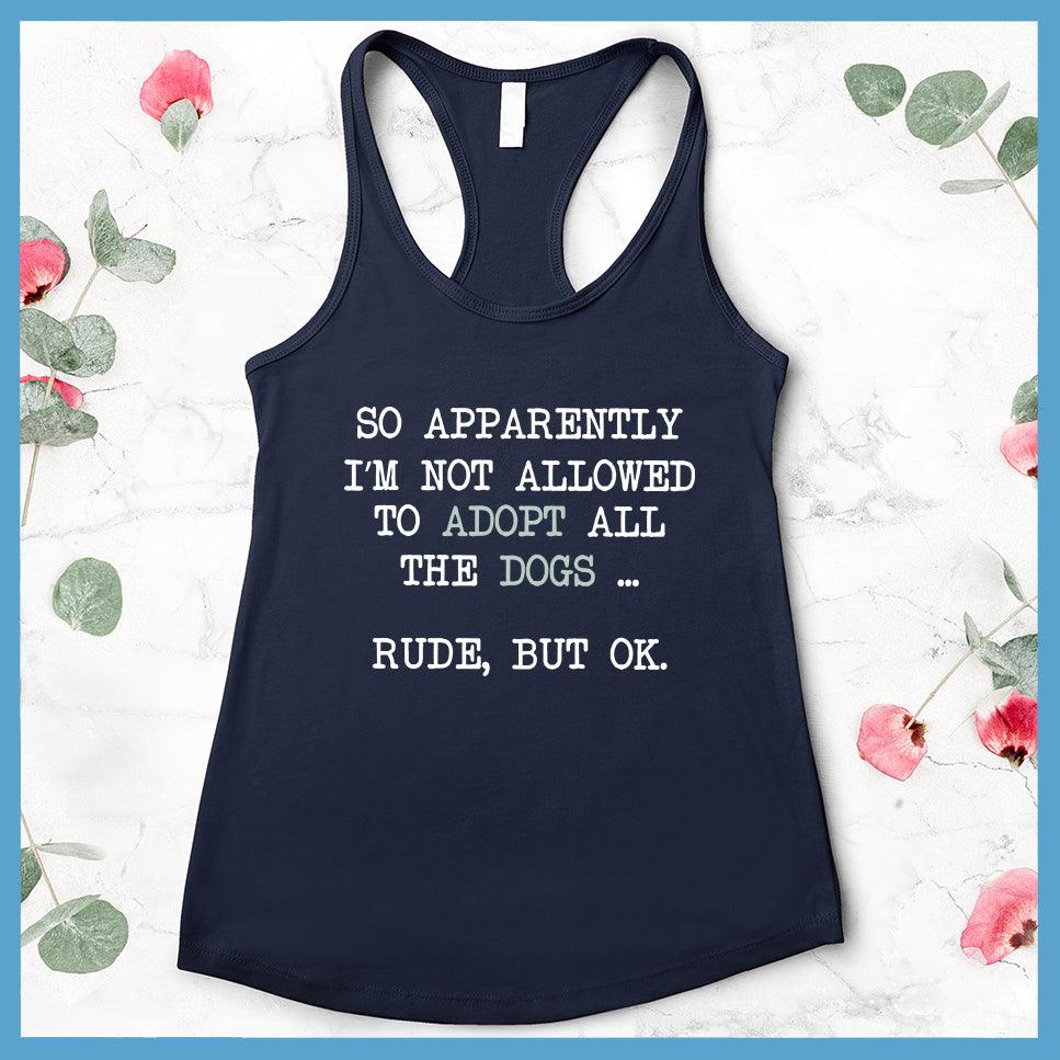 So Apparently I'm Not Allowed To Adopt All The Dogs ... Rude, But OK. Tank Top