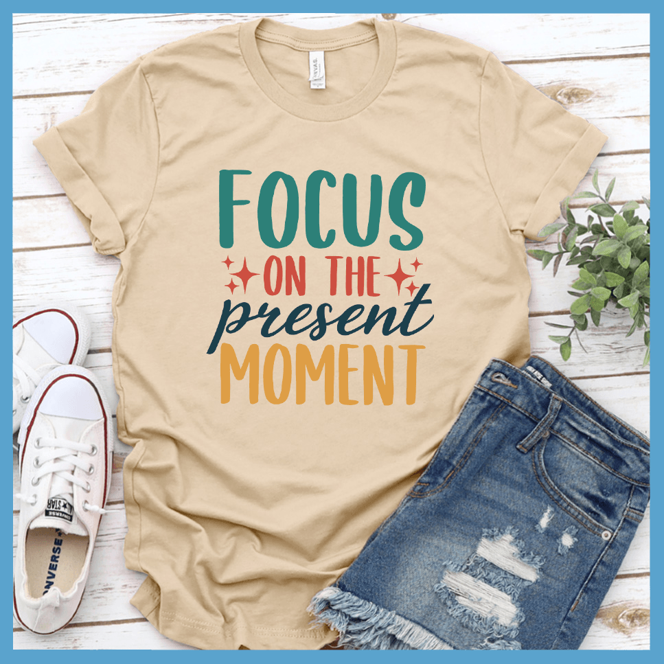 Focus On The Present Moment T-Shirt Colored Edition - Brooke & Belle