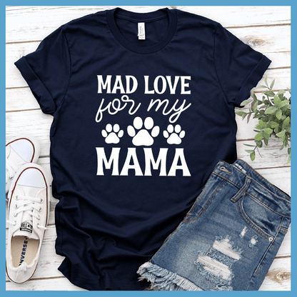 Mad Love For My Mama T-Shirt