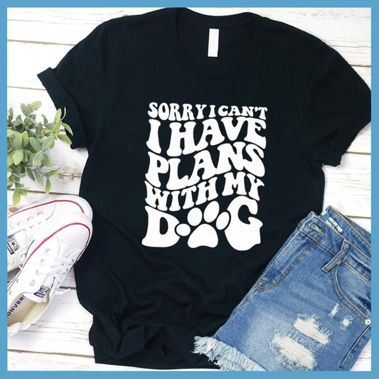 Sorry I Can't I Have Plans With My Dog T-Shirt - Brooke & Belle