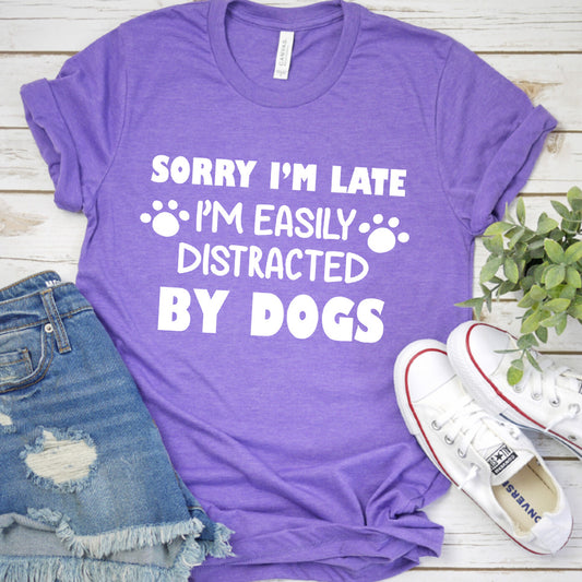 Sorry I’m Late, I’m Easily Distracted By Dogs T-Shirt