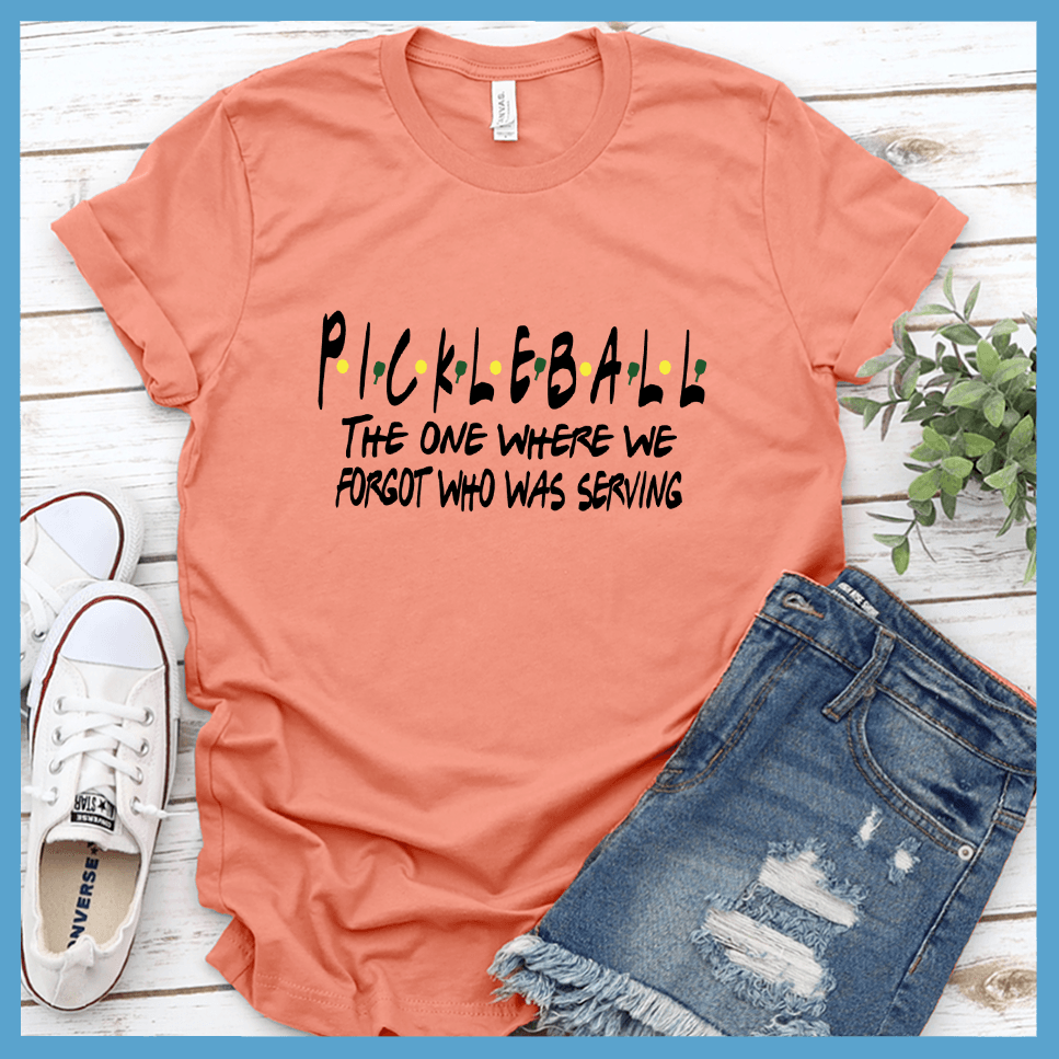 Pickleball The One Where We Forgot Who Was Serving T-Shirt Colored Edition - Brooke & Belle