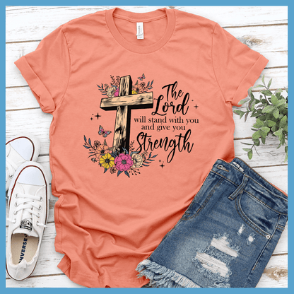 The Lord Will Stand With You and Give You Strength T-Shirt Colored Edition