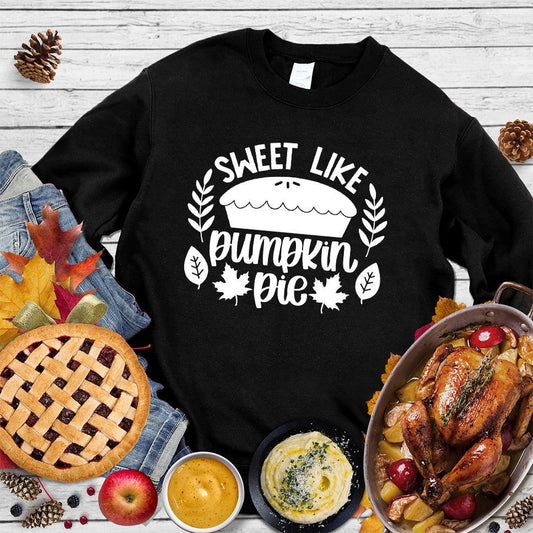 Sweet Like Pumpkin Pie Sweatshirt Black - Cozy seasonal sweatshirt with 'Sweet Like Pumpkin Pie' fall-themed graphic design