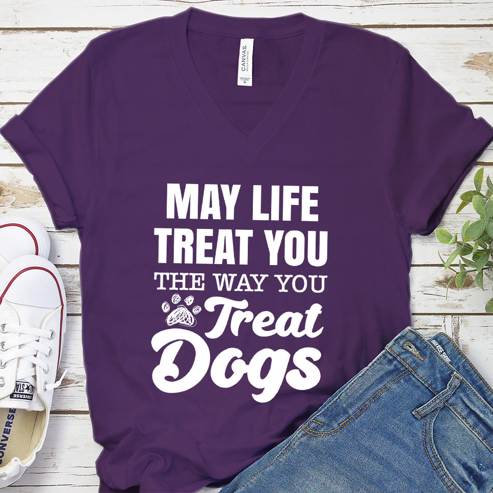 May Life Treat You The Way You Treat Dogs V-Neck