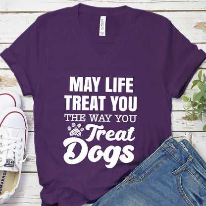 May Life Treat You The Way You Treat Dogs V-Neck