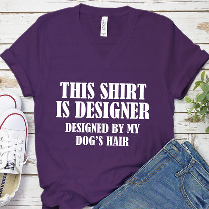 This Shirt Is Designer Designed By My Dog's Hair V-Neck