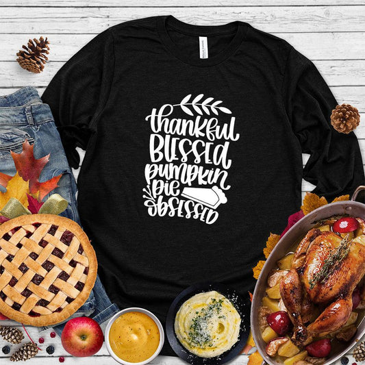 Thankful Blessed Pumpkin Pie Obsessed Long Sleeves Black - Long sleeve tee with Thankful Blessed Pumpkin Pie text perfect for fall fashion