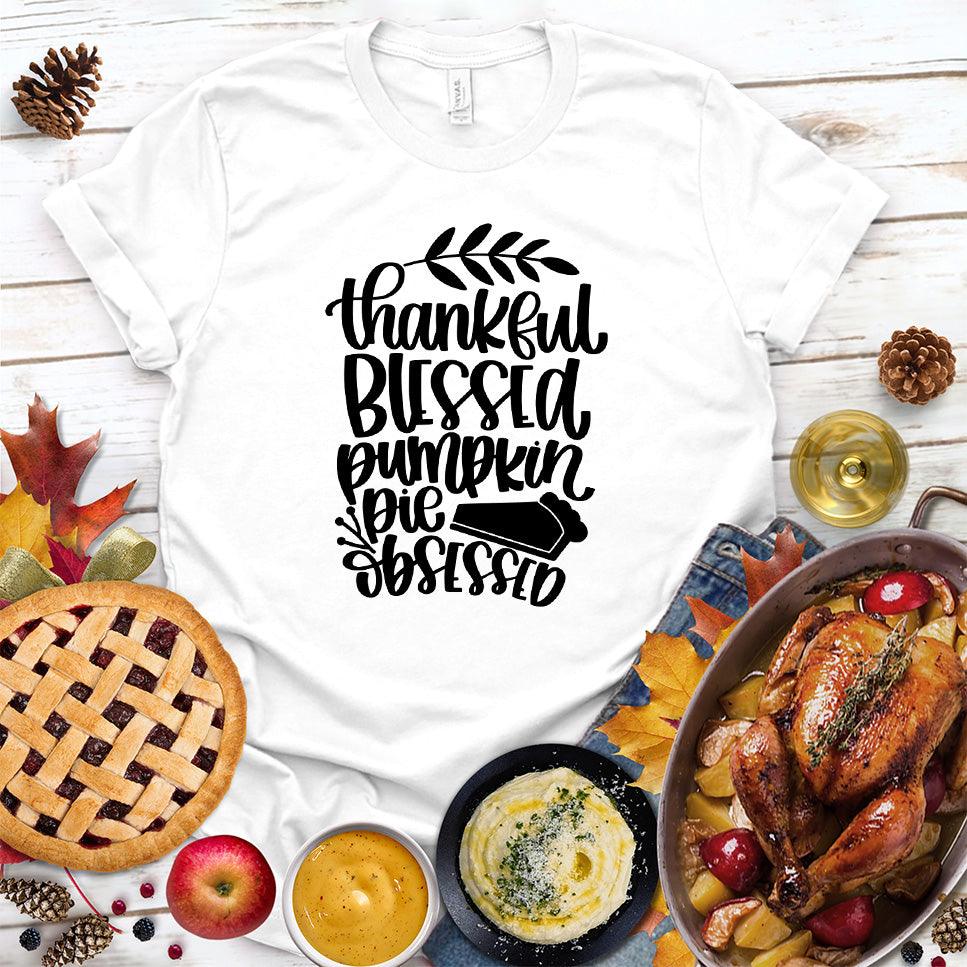 Thankful Blessed Pumpkin Pie Obsessed T-Shirt White - Thanksgiving-themed "Thankful Blessed Pumpkin Pie Obsessed" t-shirt with festive design