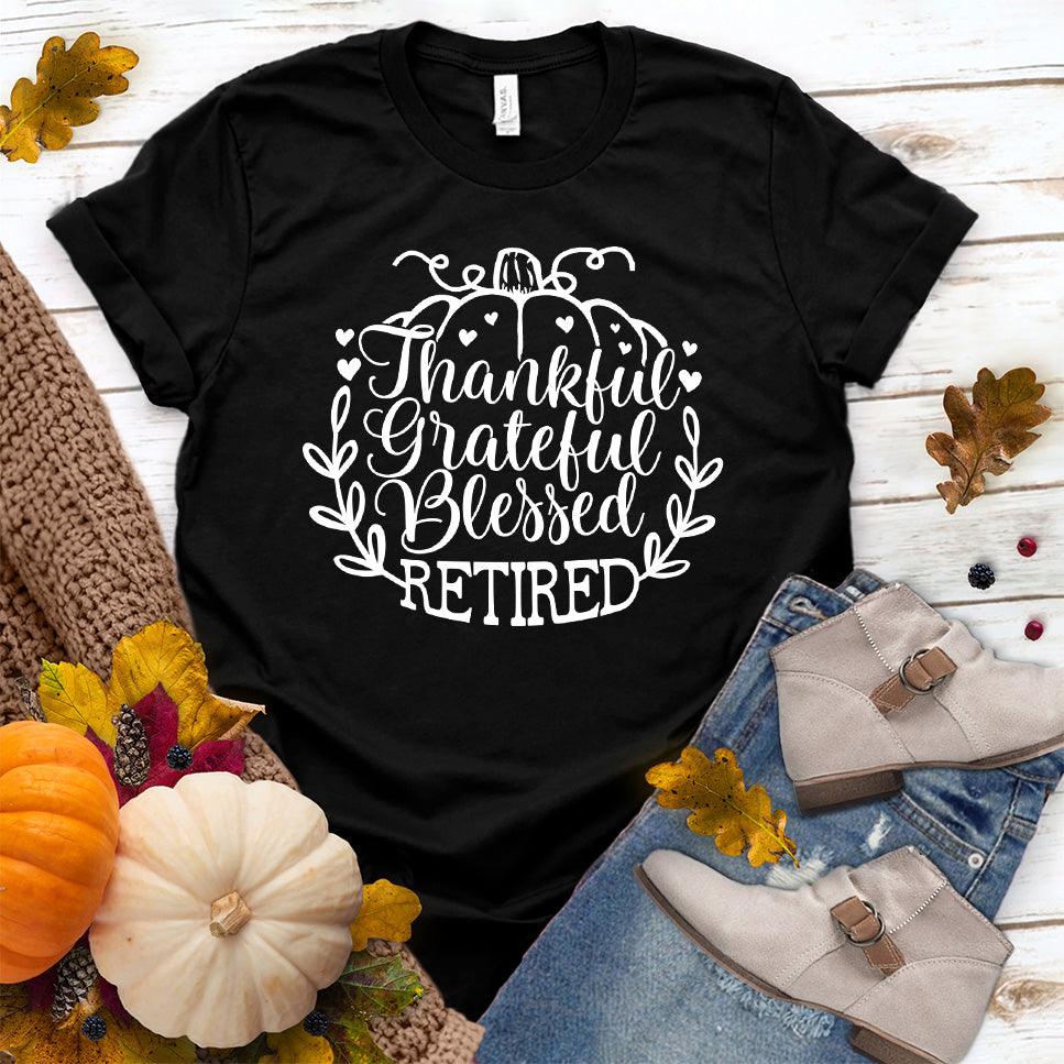 Thankful Grateful Blessed Retired T-Shirt Black - "Thankful Grateful Blessed Retired" text on T-Shirt for a retirement celebration.