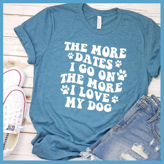 The More Dates I Go On The More I Love My Dog Version 1 T-Shirt - Brooke & Belle